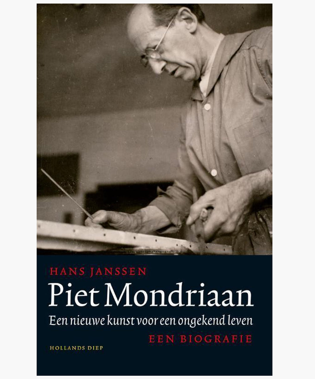 Piet Mondriaan - Een nieuwe kunst voor een ongekend leven